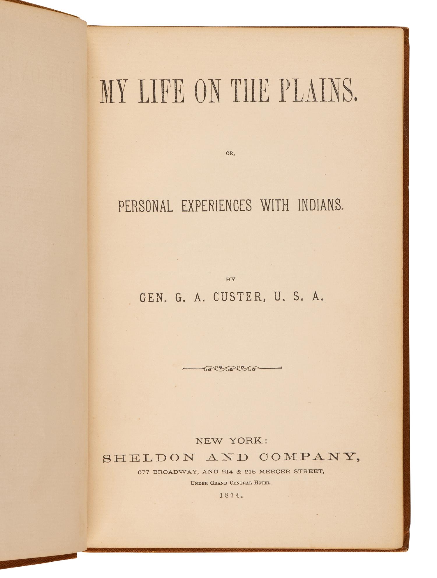 CUSTER, George Armstrong. (1839-1876). My Life on the Plains. Or, Personal Experiences with Indians . New York: Sheldon and Company, 1874.