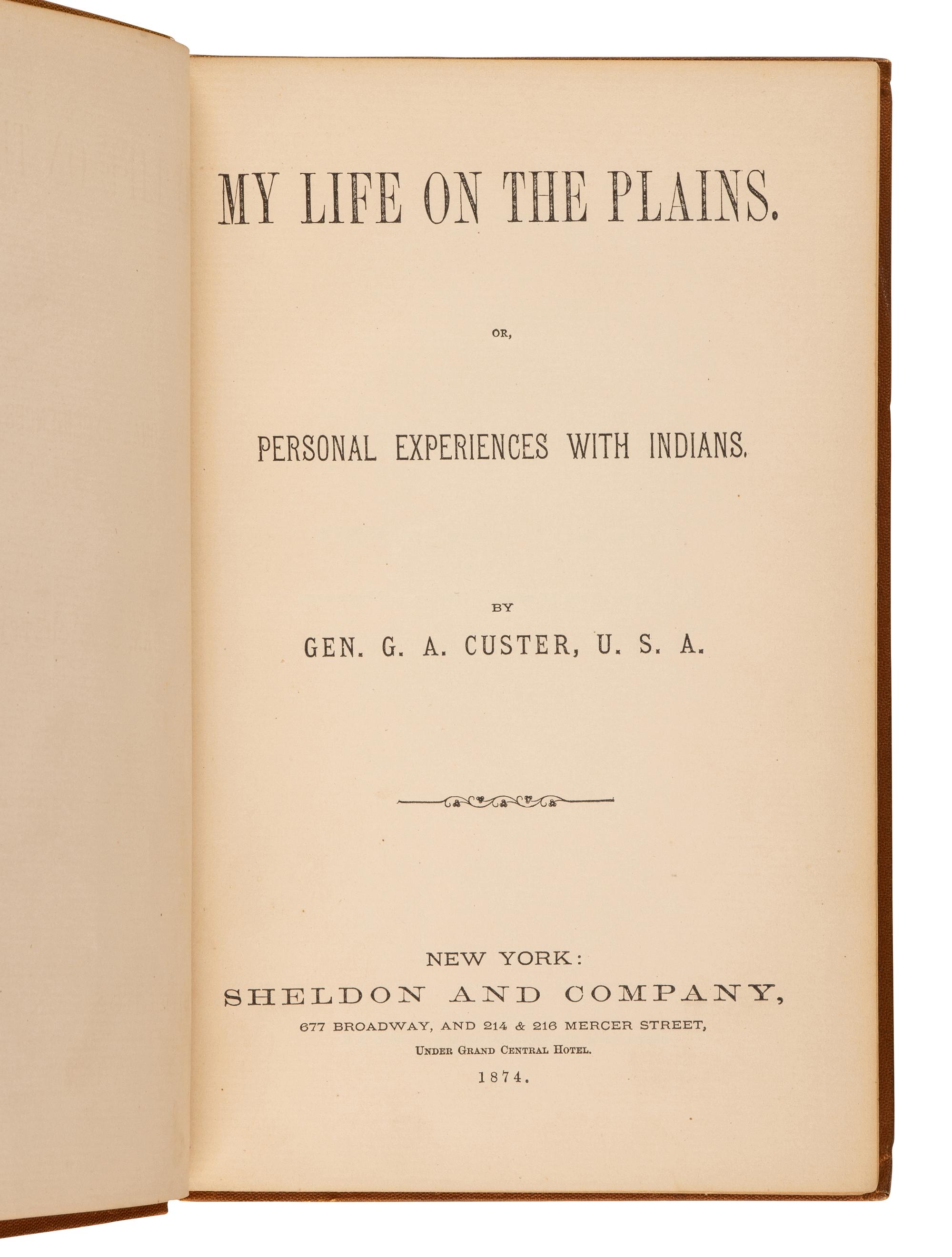 CUSTER, George Armstrong. (1839-1876). My Life on the Plains. Or, Personal Experiences with Indians . New York: Sheldon and Company, 1874.