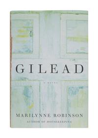 ROBINSON, Marilynne (b. 1943). Gilead . New York: Farrar, Straus and Giroux, 2004.