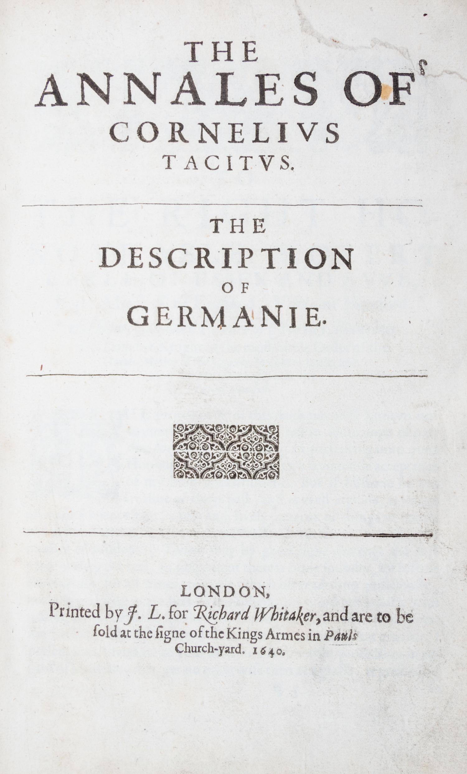 TACITUS, CORNELIUS. The Annales .. the Description of Germaniae [with] The End of Nero and the Beginning of Galba. London, 1640. (1 vol