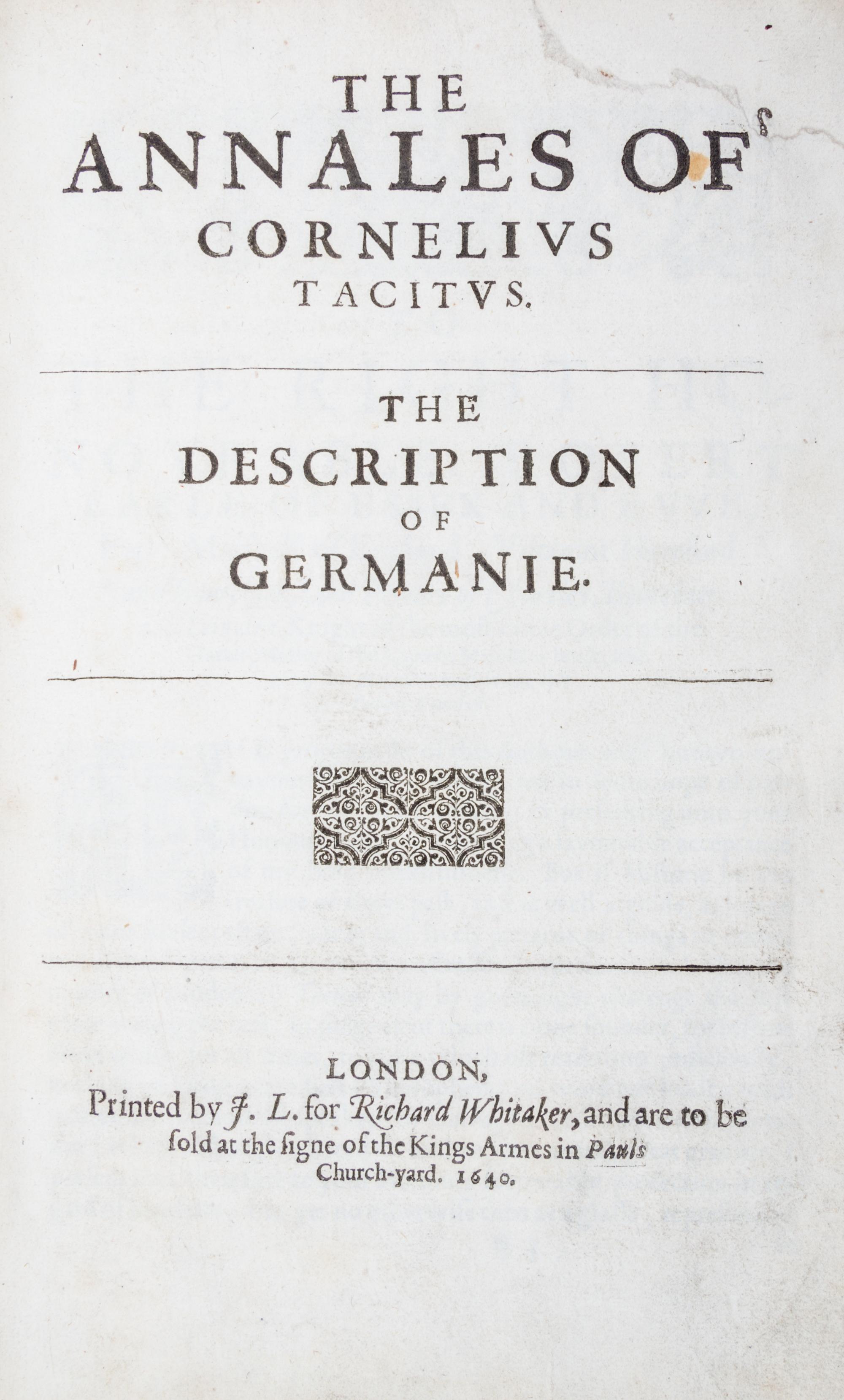 TACITUS, CORNELIUS. The Annales .. the Description of Germaniae [with] The End of Nero and the Beginning of Galba. London, 1640. (1 vol