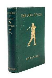 (GOLF) VAILE, P.A. The Soul of Golf. London, 1912. First edition.