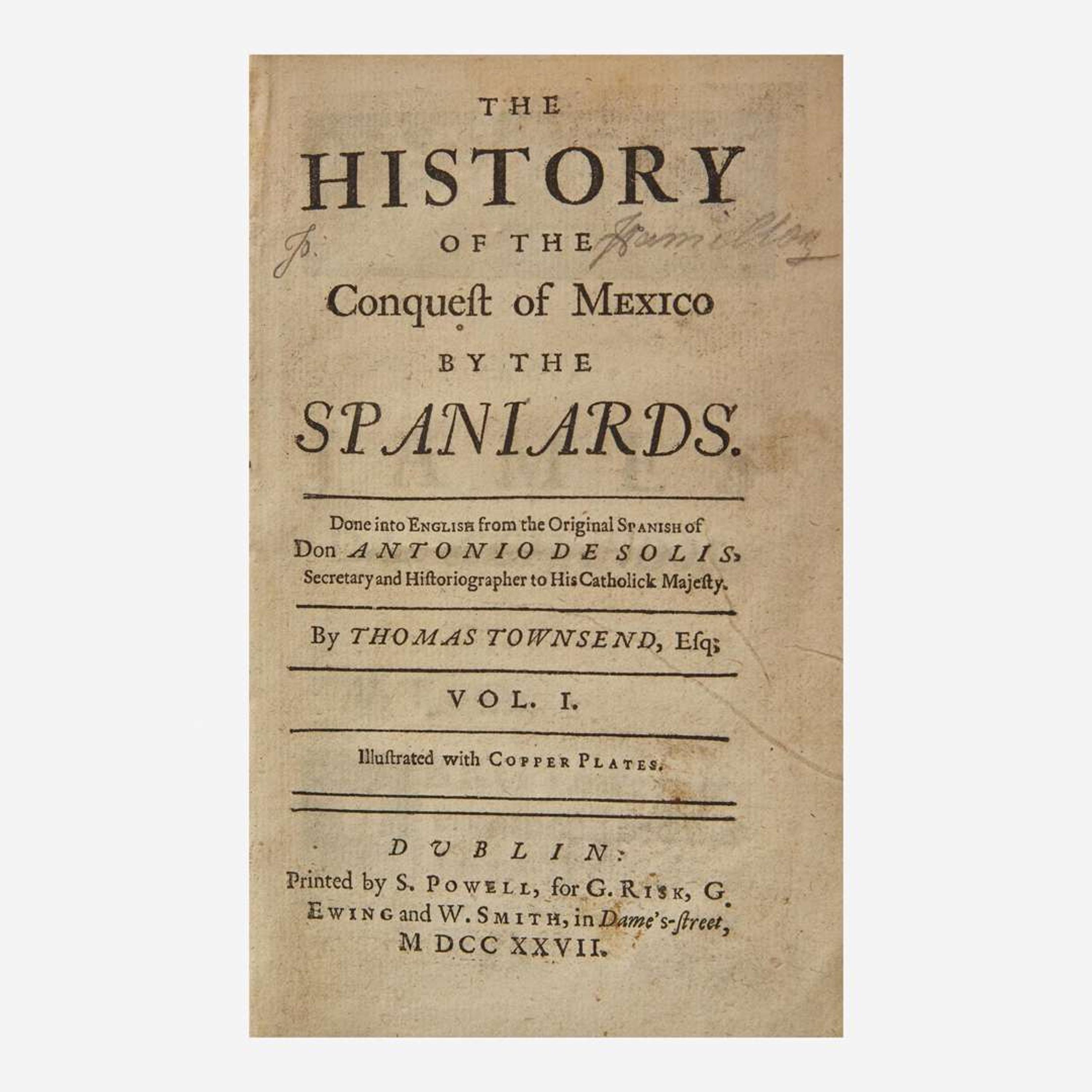 [Travel & Exploration] Solis, Don Antonio de The History of the Conquest of Mexico by the Spaniards...