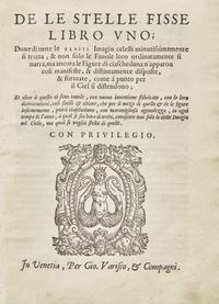 [Science, Medicine & Mathematics] (Piccolomini, Alessandro). De le Stelle Fisse Libro Uno ; Doue di tutte le XLVIII Imagin celesti minutissimamente si tratta; & non solo le Fauole loro ordinatamente si narra, ma ancora le Figure di ciascheduna n'apparon cosi manifeste, & distintamente disposte, & formate, come a punto per il Ciel si distendono