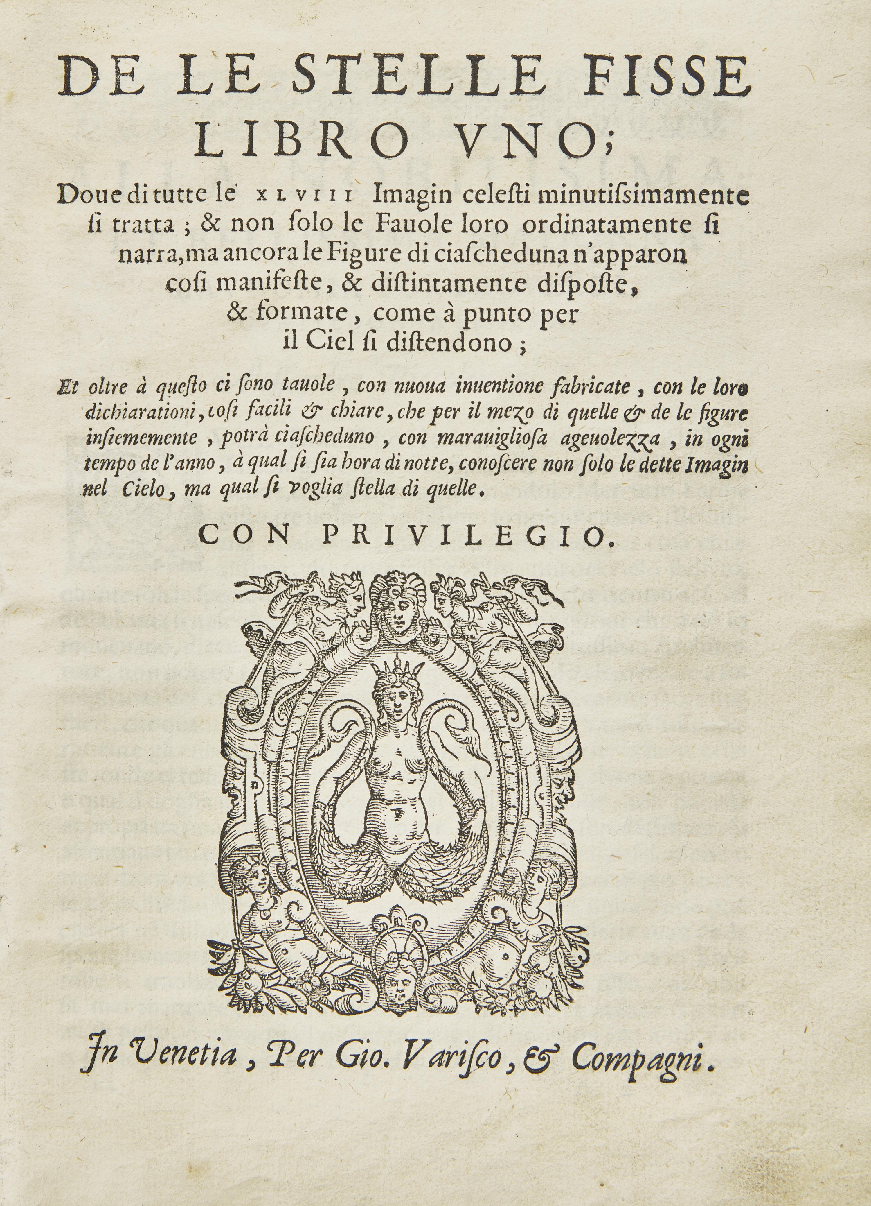[Science, Medicine & Mathematics] (Piccolomini, Alessandro). De le Stelle Fisse Libro Uno ; Doue di tutte le XLVIII Imagin celesti minutissimamente si tratta; & non solo le Fauole loro ordinatamente si narra, ma ancora le Figure di ciascheduna n'apparon cosi manifeste, & distintamente disposte, & formate, come a punto per il Ciel si distendono