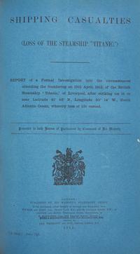 [Titanic] Proceedings Before The Right Hon. Lord Mersey...On a Formal Investigation Ordered by the Board of Trade Into the Loss of the S.S. "Titanic."