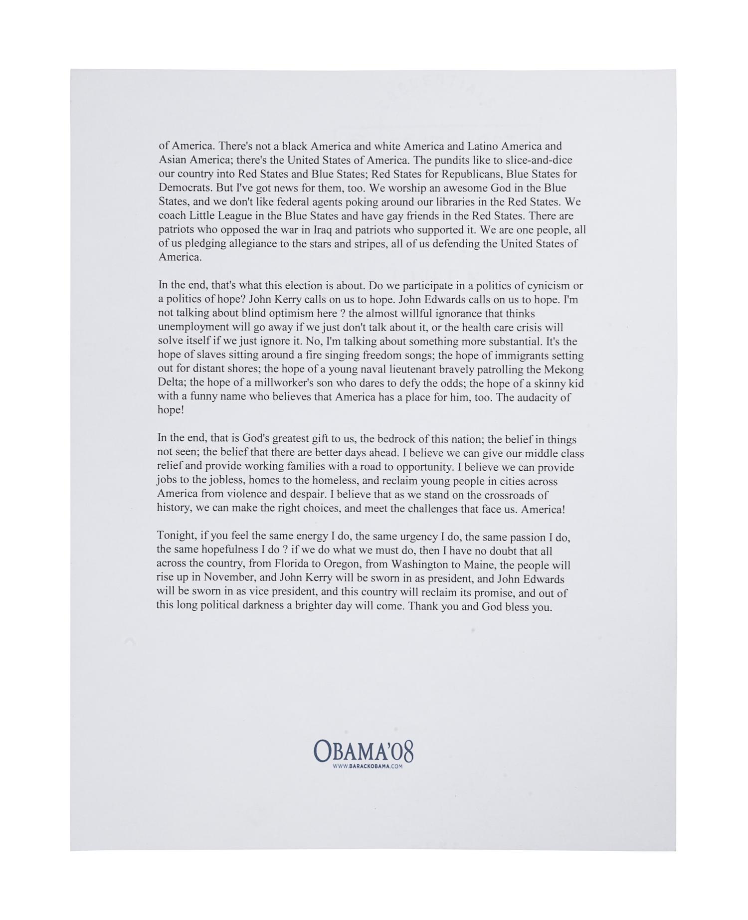 OBAMA, Barack. Duplicated typescript of his 2004 Democratic Convention Keynote Speech, entitled “Audacity of Hope.” [c.2008]. 4 pp., 4to . SIGNED BY OBAMA at head of the first page. On “Obama ’08” stationery. Loose sheets; housed in cloth folding case. With small previous authenticator’s label on verso of first page.