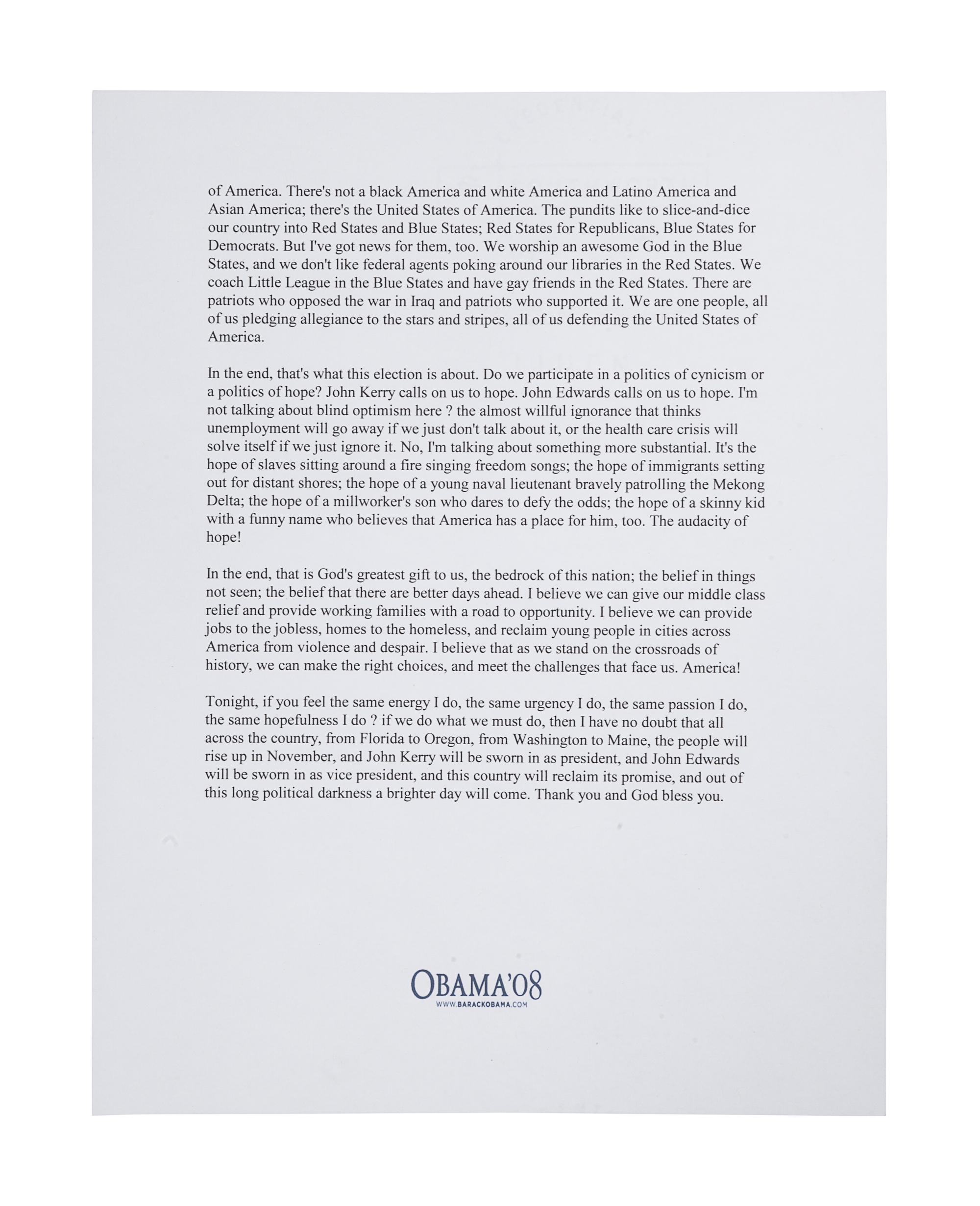 OBAMA, Barack. Duplicated typescript of his 2004 Democratic Convention Keynote Speech, entitled “Audacity of Hope.” [c.2008]. 4 pp., 4to . SIGNED BY OBAMA at head of the first page. On “Obama ’08” stationery. Loose sheets; housed in cloth folding case. With small previous authenticator’s label on verso of first page.