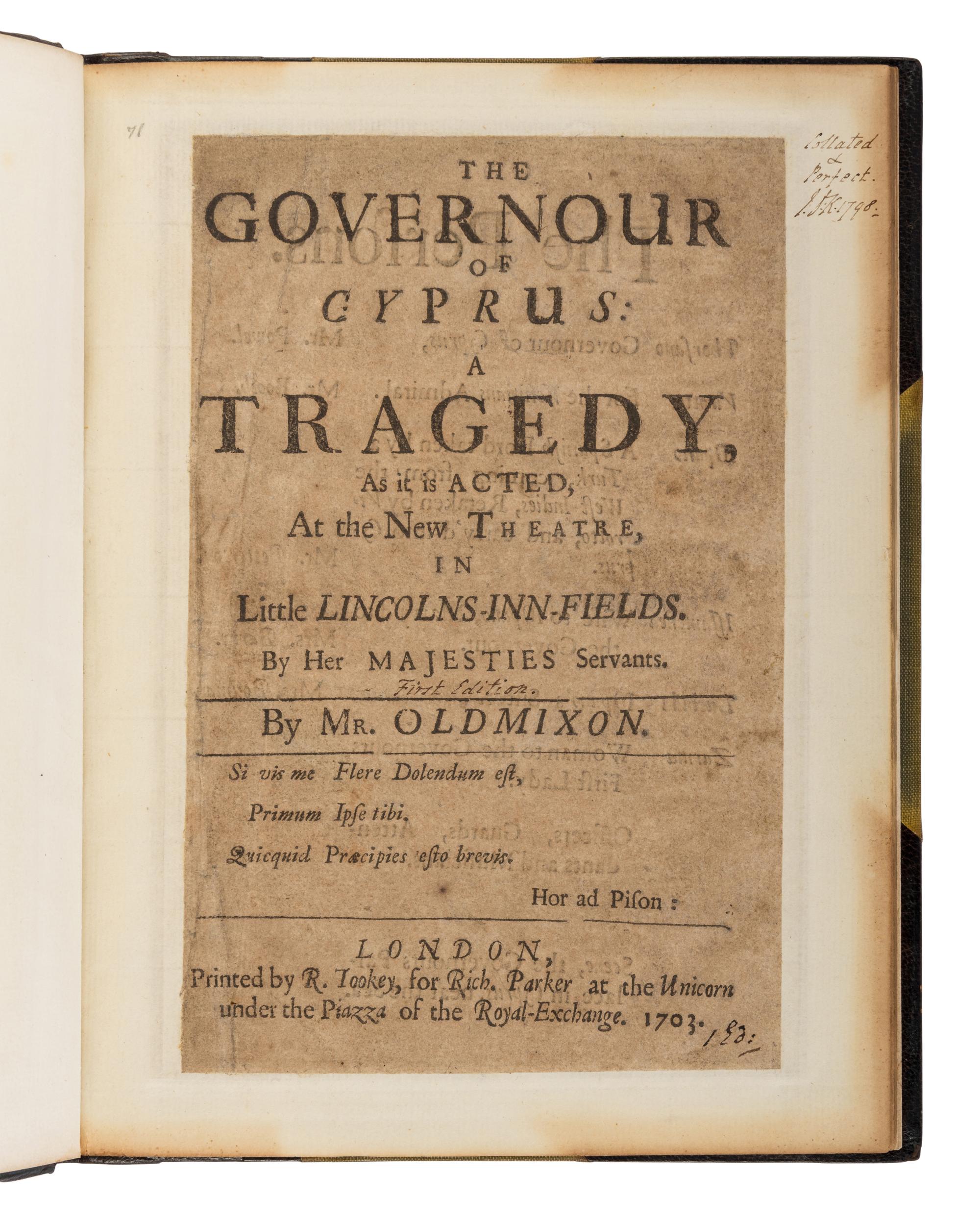 [OLDMIXON, John (1673-1742)]. The Governour of Cyprus: A Tragedy, as it is Acted, at the New Theatre in Little Lincolns-Inn-Fields. By Her Majesties Servants. London: R. Tookey for Rich. Parker, 1703.