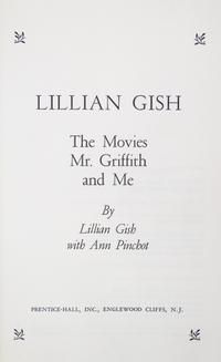 GISH, LILLIAN. Lillian Gish: The Movies, Mr. Griffith and Me. NJ, (1969). Second printing, signed.