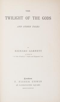 GARNETT, RICHARD. The Twilight of the Gods and Other tales. London, 1888. First edition. Presentation copy.