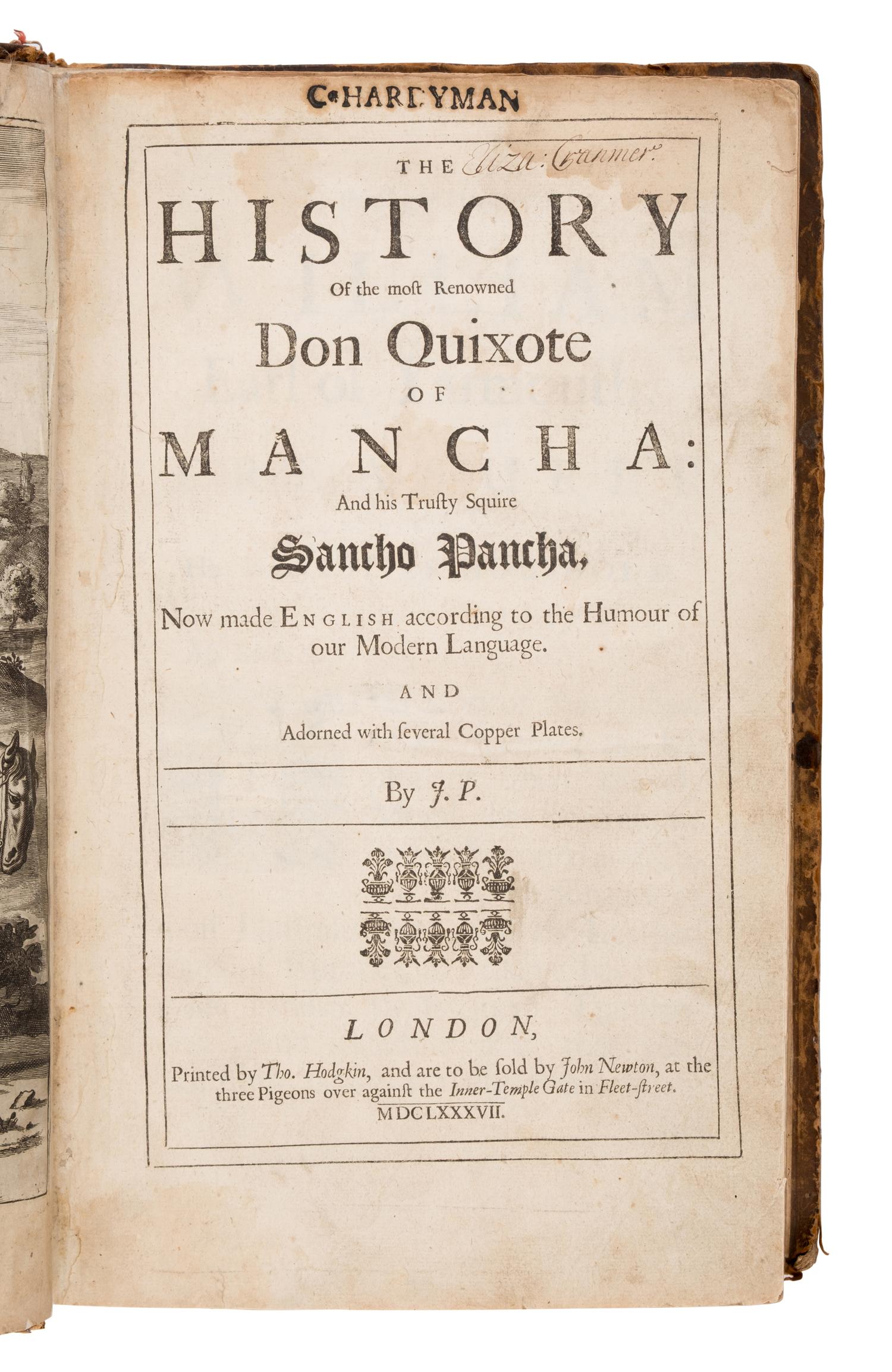 Cervantes Saavedra, Miguel de (1587-1616). The History of the Most Renowned Don Quixote of Mancha: and His Trusty Squire Sancho Pancha . John Phillips, translator. London: Printed by Tho. Hodgkin, and are to be sold by John Newton, 1687.
