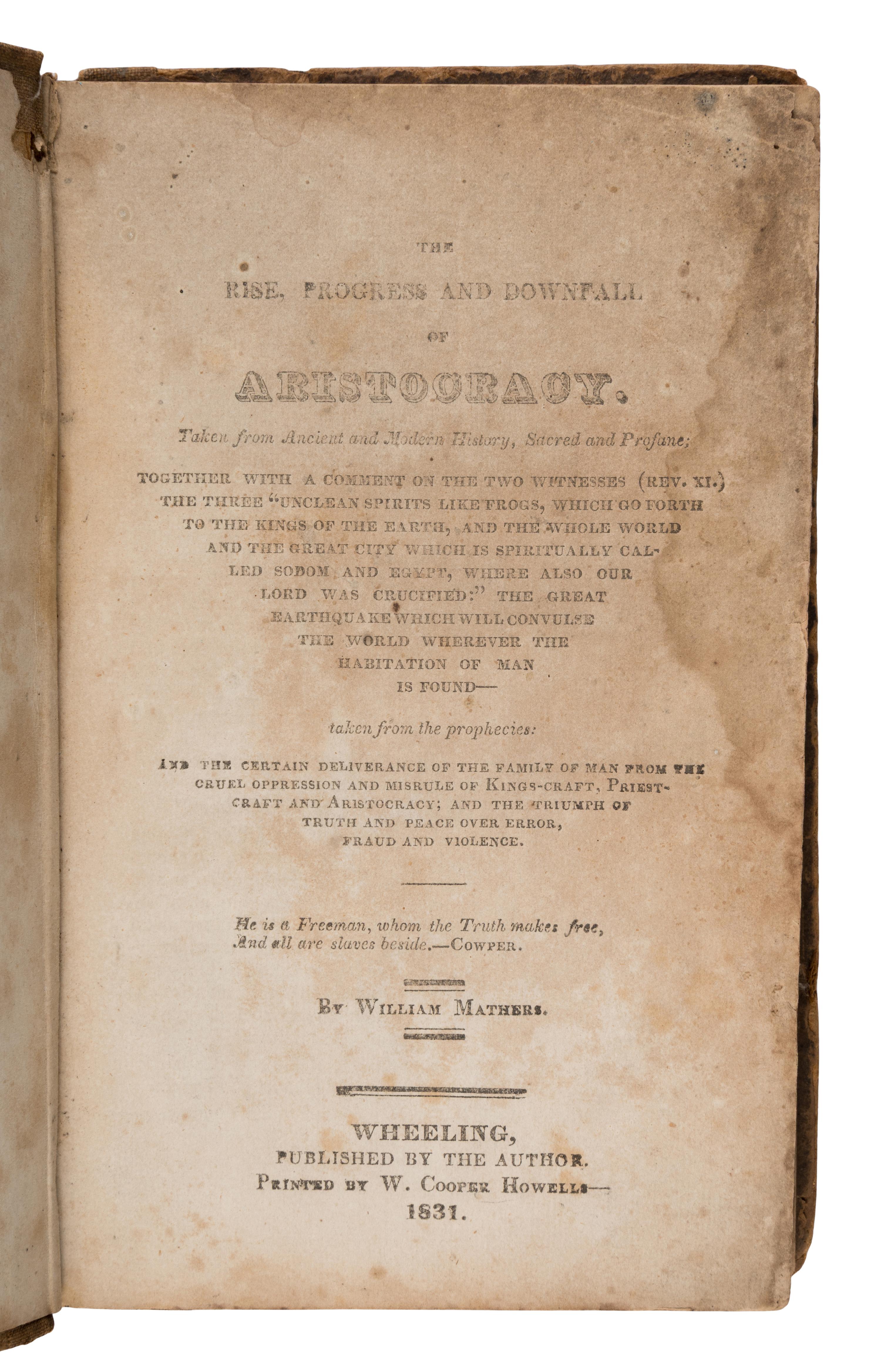 [West Virginia]. Mathers, William. The Rise, Progress and Downfall of Aristocracy... Wheeling, VA [West Virginia:] W. Cooper Howells for the author, 1831.