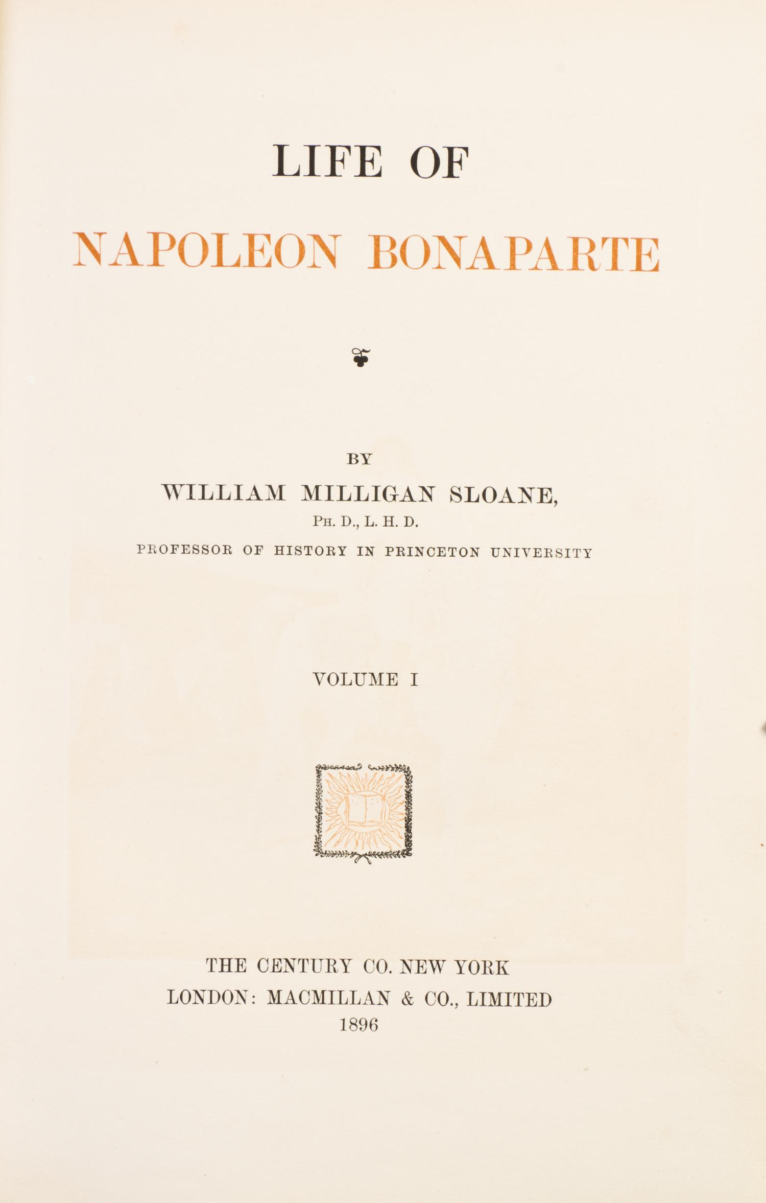 SLOANE, WILLIAM MILLIGAN. Life of Napoleon Bonaparte. New York, 1896. 3 vols.