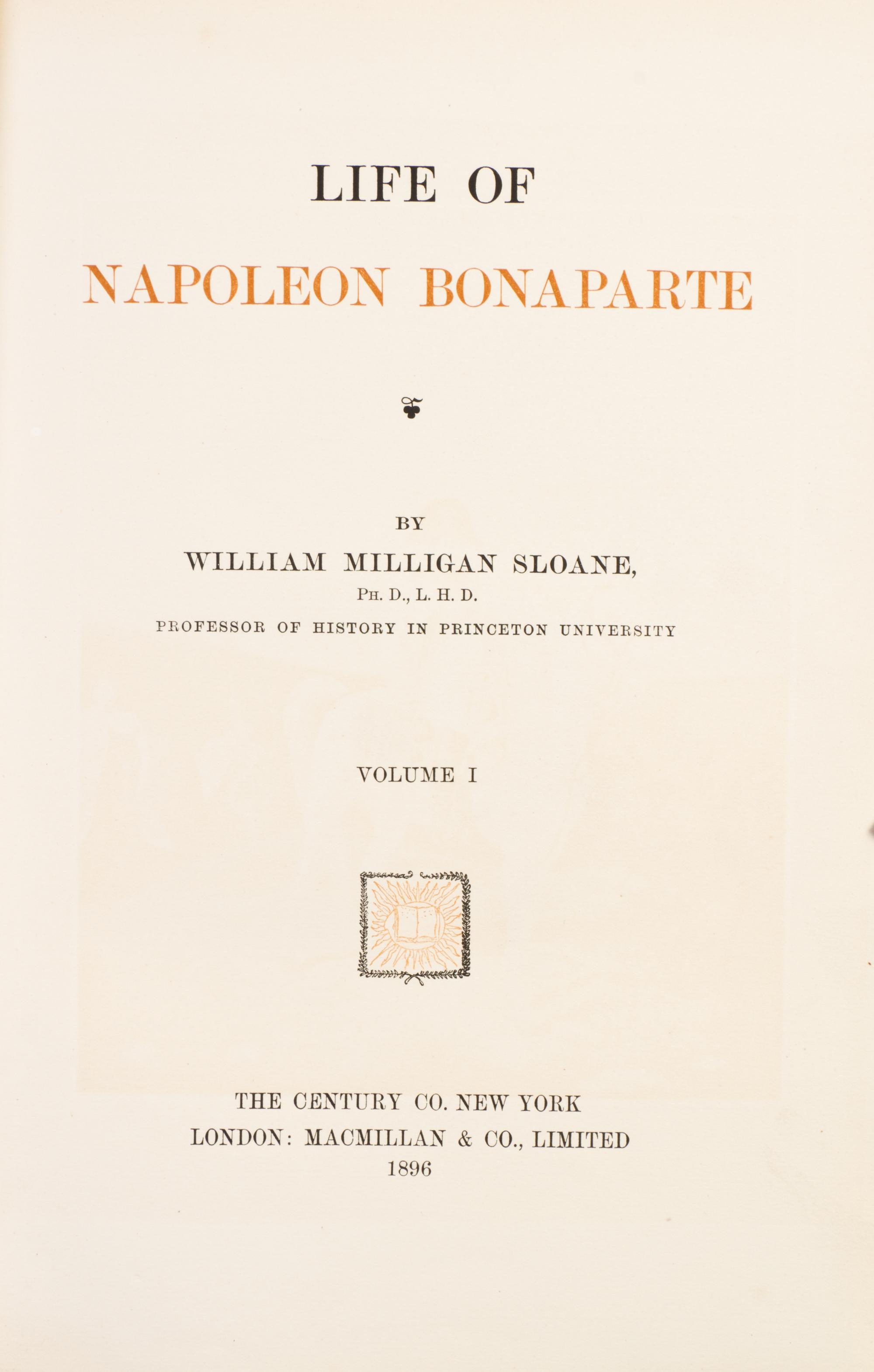 SLOANE, WILLIAM MILLIGAN. Life of Napoleon Bonaparte. New York, 1896. 3 vols.