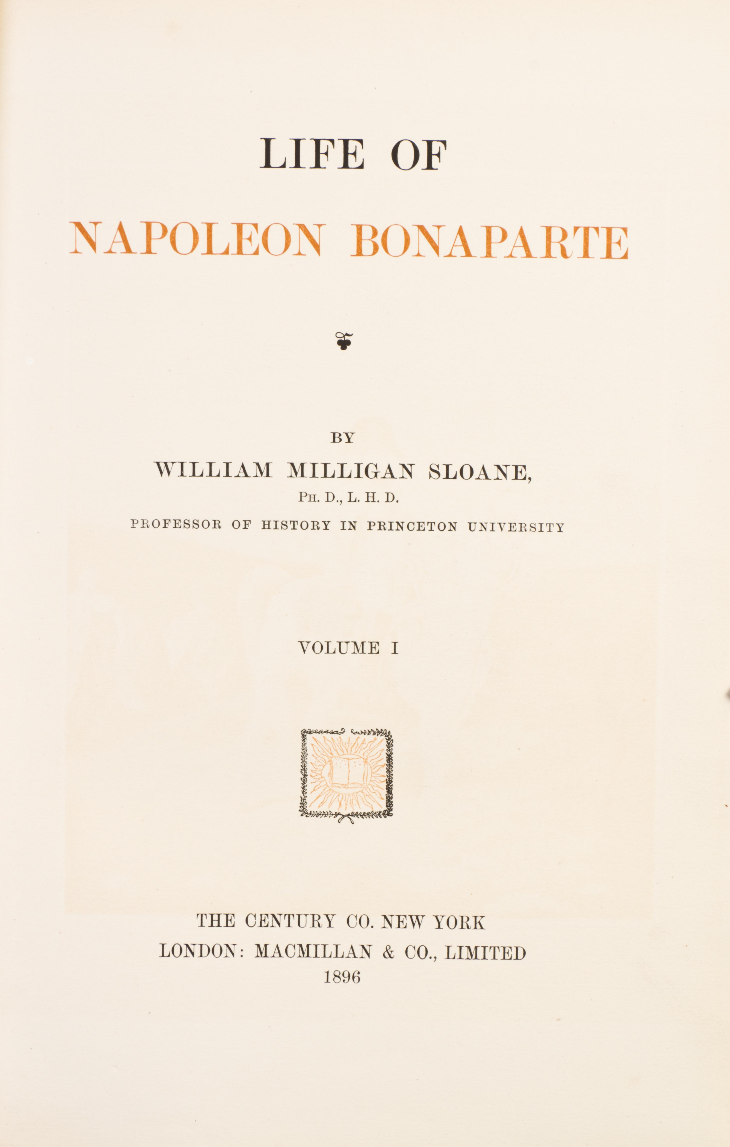 SLOANE, WILLIAM MILLIGAN. Life of Napoleon Bonaparte. New York, 1896. 3 vols.