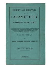 [WYOMING - LARAMIE CITY]. TRIGGS, J.H. History and Directory of Laramie City, Wyoming Territory, Comprising a Brief History of Laramie City from its First Settlement to the Present Time, Together with Sketches of the Characteristics and Resources of the Surrounding Country; Including a Minute Description of a Portion of the Mining Region of the Black Hills. Also a General and Business Directory of Laramie City . Laramie City: Daily Sentinel Print, 1875.