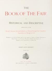 [CHICAGO]. BANCROFT, Hubert Howe (1832-1918). The Book of the Fair. Chicago & San Francisco, 1895. 3 volumes.