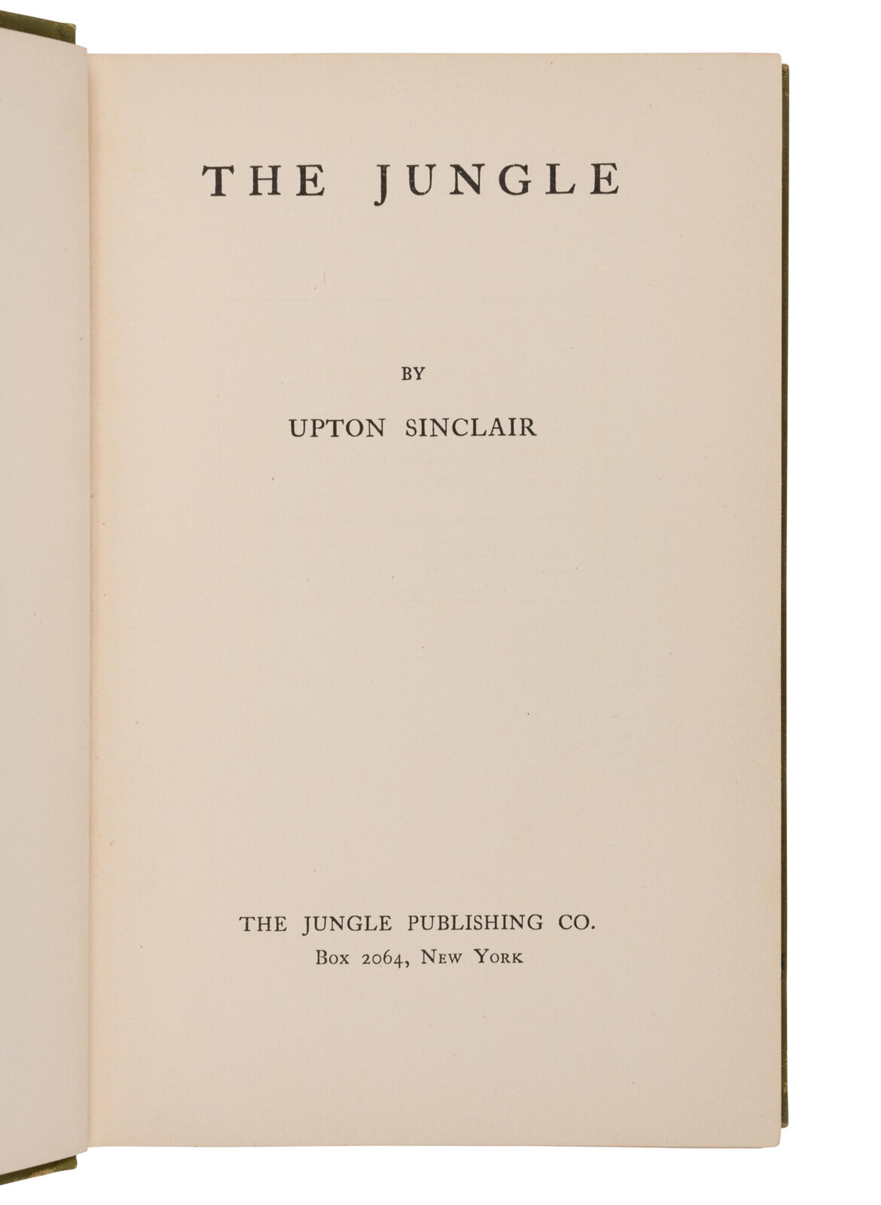 Sinclair, Upton (1878-1968). The Jungle . New York: The Jungle Publishing Co., 1906.