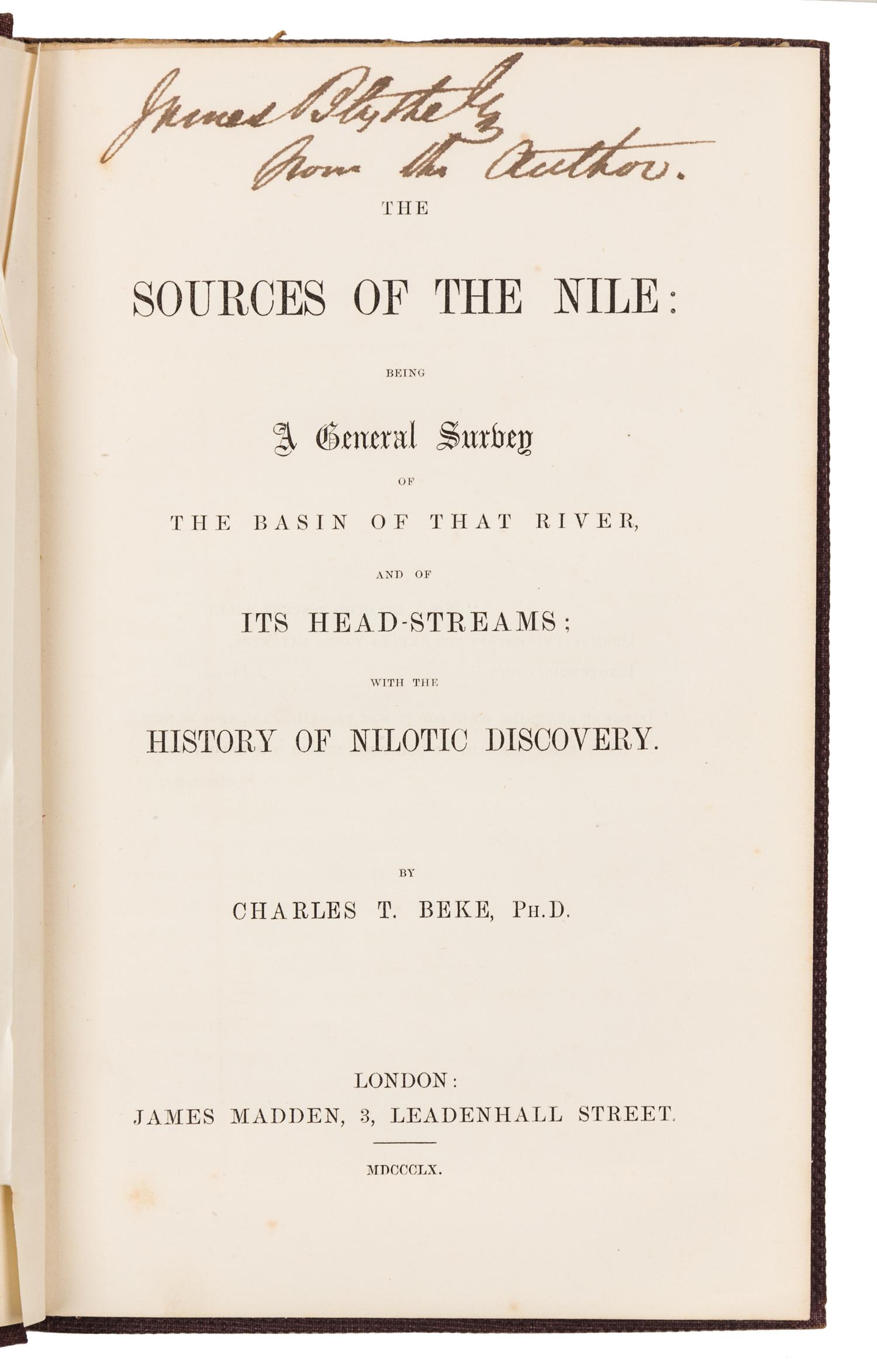 BEKE, Charles Tilstone (1800-1874). The Sources of the Nile. London: James Madden, 1860. FIRST EDITION, PRESENTATION COPY.