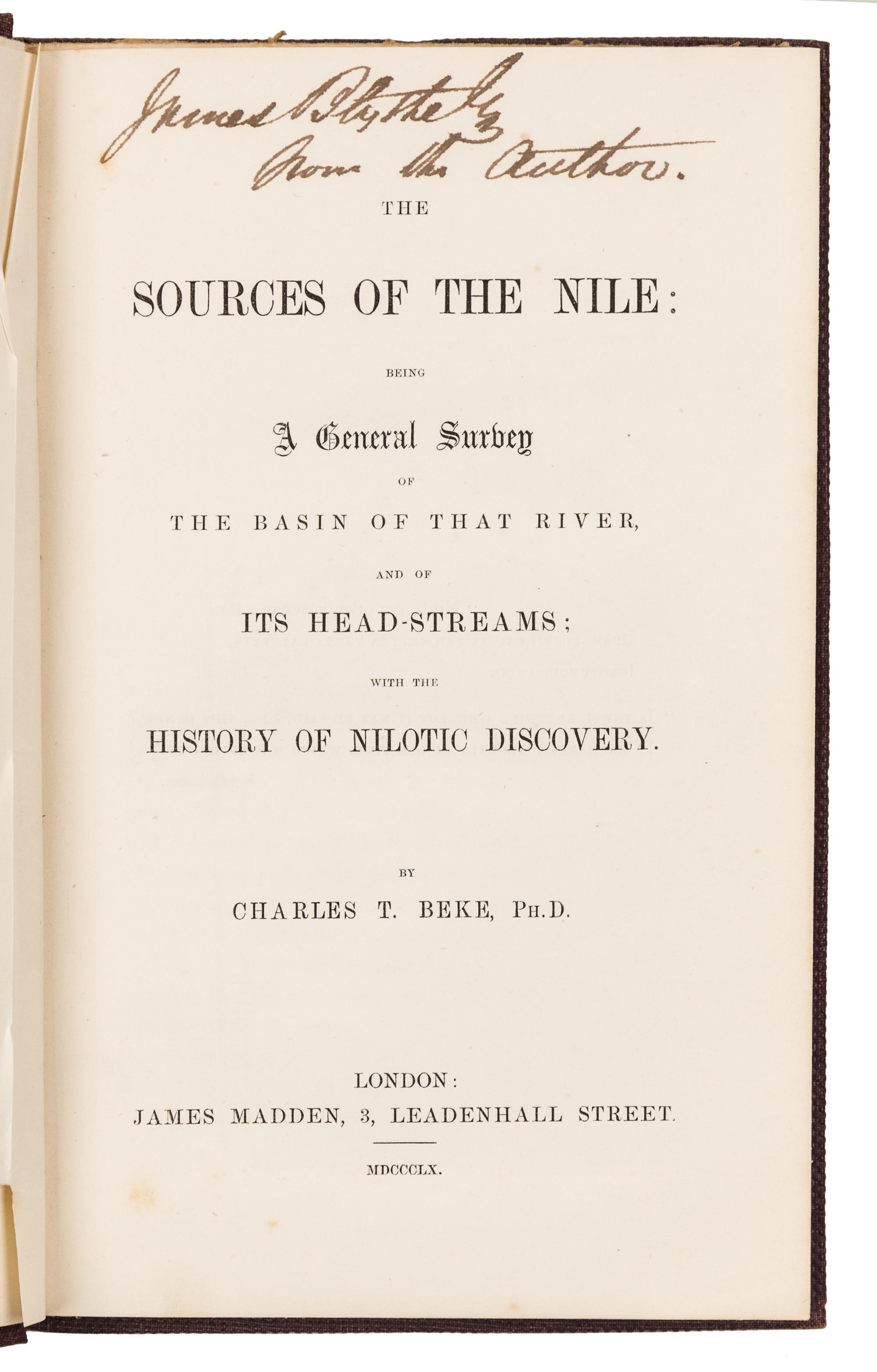 BEKE, Charles Tilstone (1800-1874). The Sources of the Nile. London: James Madden, 1860. FIRST EDITION, PRESENTATION COPY.