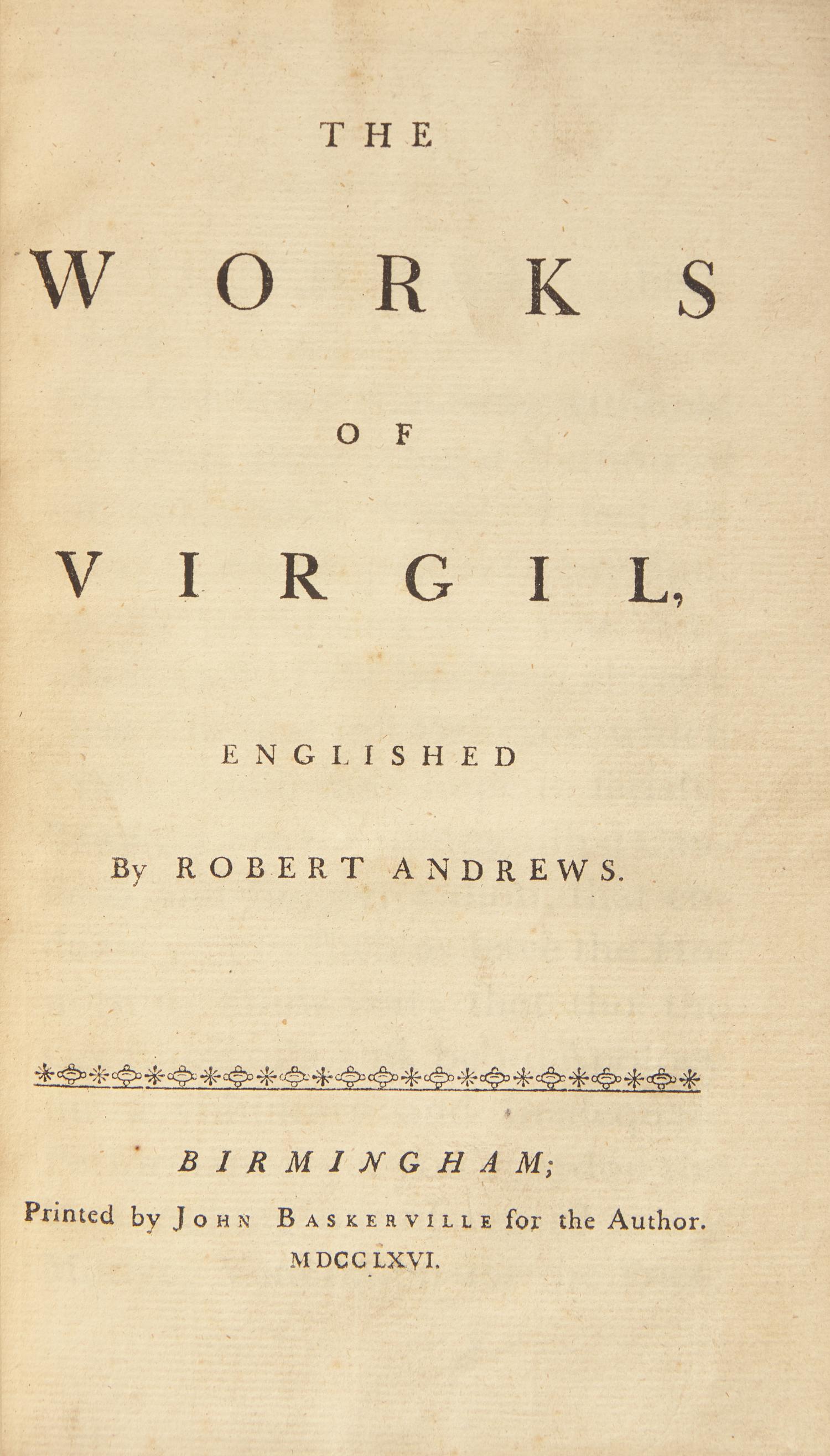 [VIRGIL]. The Works of Virgil, Englished by Robert Andrews. Birmingham: Printed by John Baskerville for the Author, 1766.