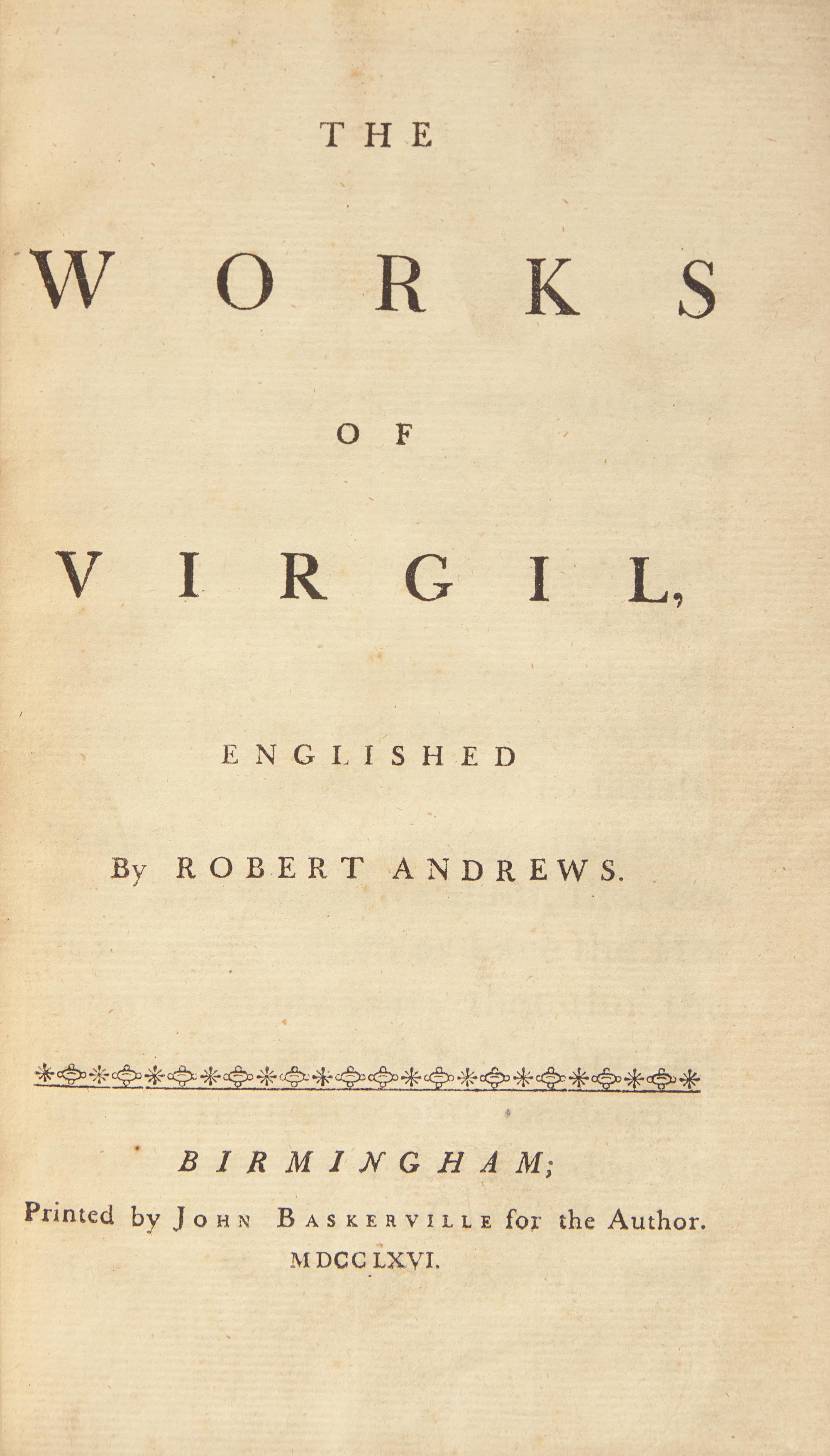 [VIRGIL]. The Works of Virgil, Englished by Robert Andrews. Birmingham: Printed by John Baskerville for the Author, 1766.