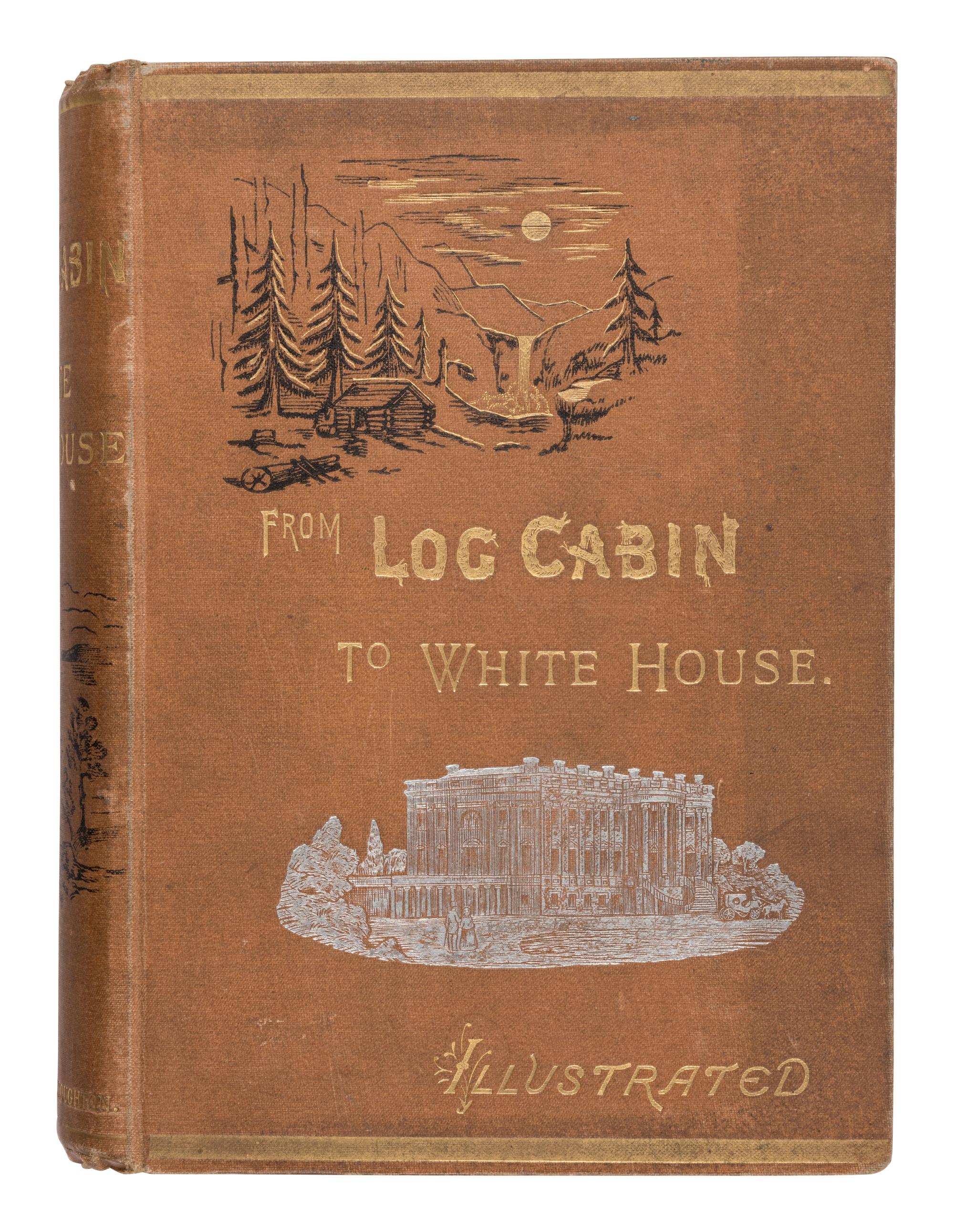 THAYER, William Makepeace. From Log Cabin to White House. 1884. Later edition.