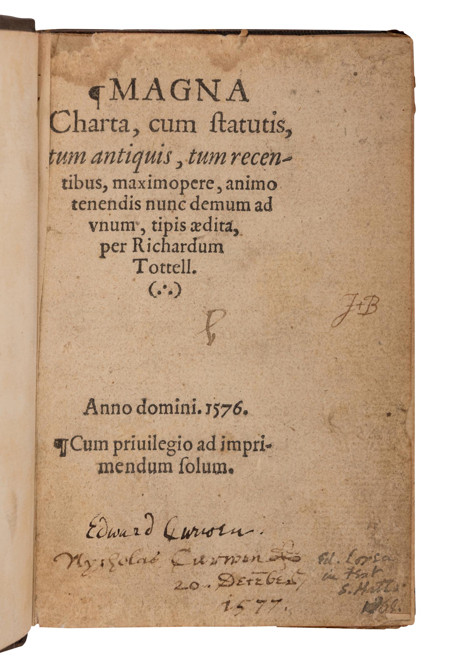 [MAGNA CARTA]. Magna Charta, cum statutis, tum antiquis, tum recentribus, maximopere, animo tenendis nunc demum ad unum… [London: Richard Tottell], 1576.