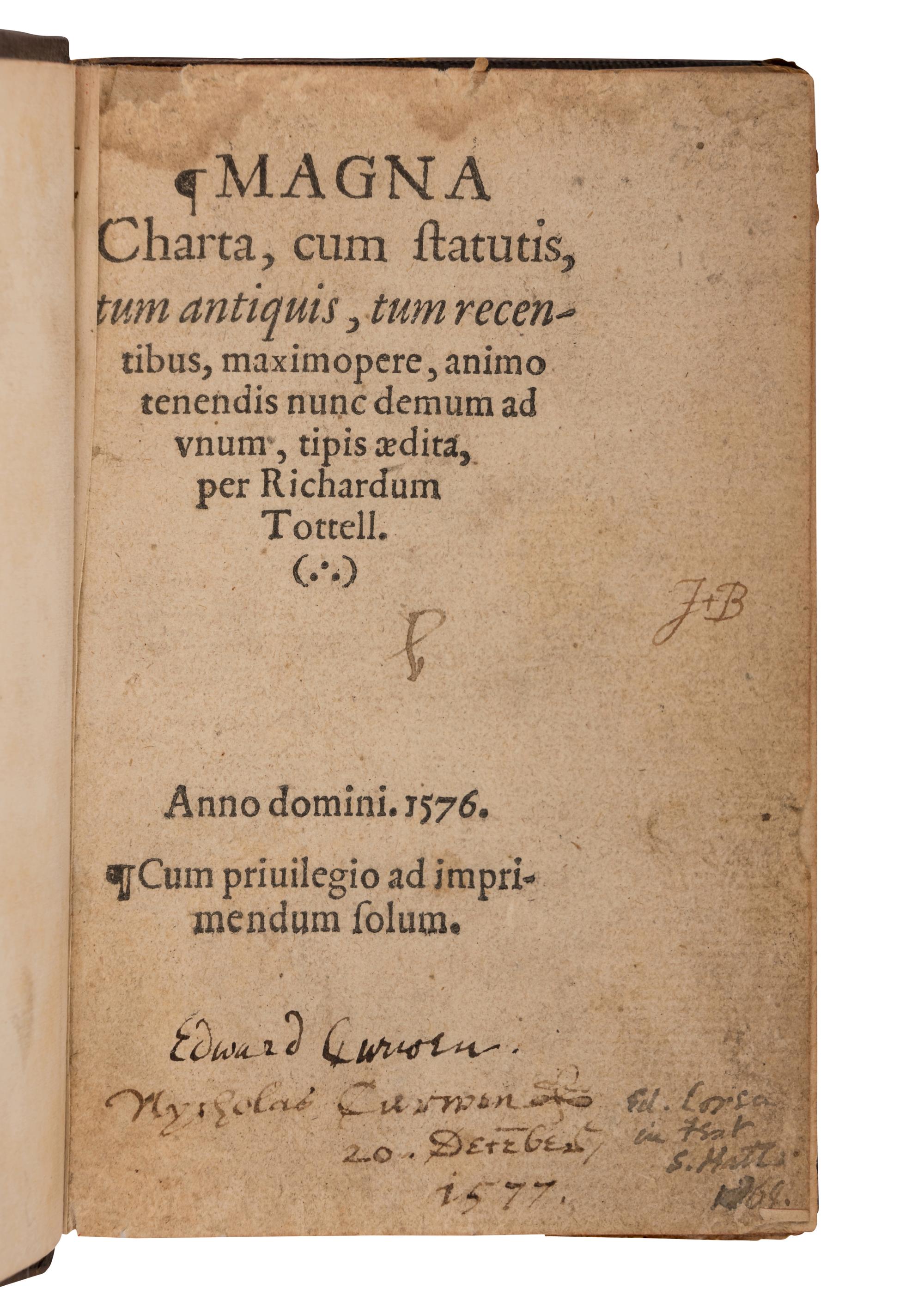 [MAGNA CARTA]. Magna Charta, cum statutis, tum antiquis, tum recentribus, maximopere, animo tenendis nunc demum ad unum… [London: Richard Tottell], 1576.