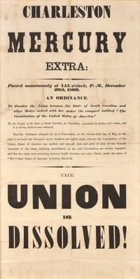 [CIVIL WAR]. Charleston Mercury Extra:...The Union is Dissolved! [Charleston, SC]: [Charleston Mercury], 20 December 1860. THE FIRST CONFEDERATE IMPRINT.