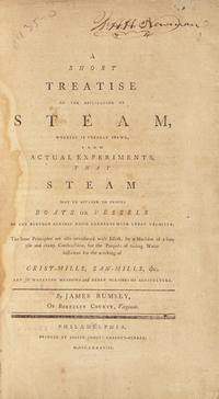 [Travel & Exploration] Rumsey, James. A Short Treatise on the Application of Steam, Whereby is Clearly Shewn, From Actual Experiments, That Steam May be Applied to Propel Boats or Vessels...