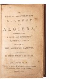 [PIRACY]. STEVENS, James Wilson. An Historical and Geographical Account of Algiers; comprehending a Novel an Interesting Detail of Events Relative to the American Captives . Philadelphia: Hogan & M'Elroy, August 1797.