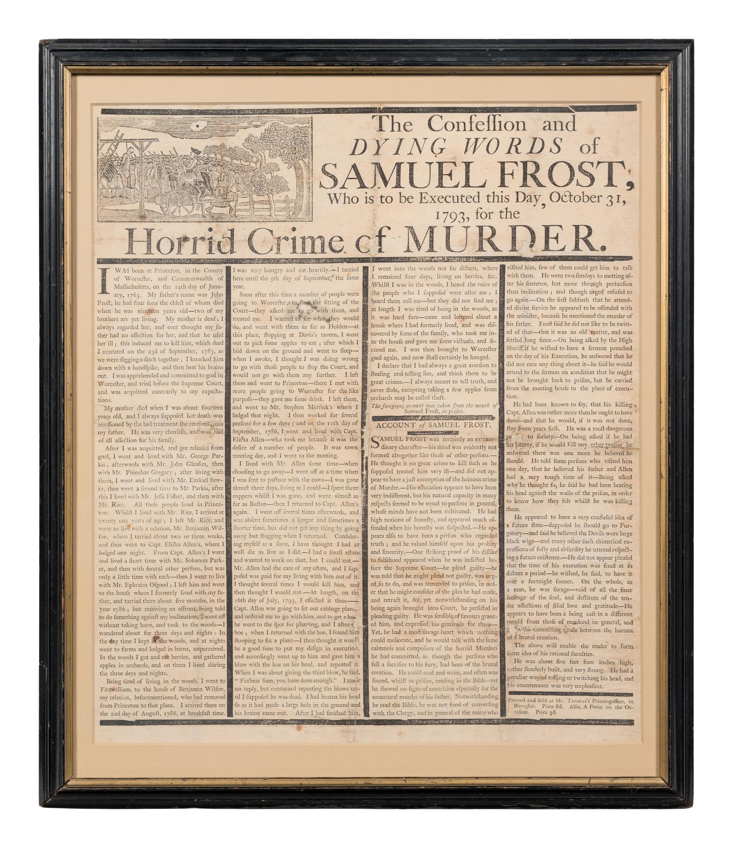 [CRIME]. The Confession & Dying Words of Samuel Frost, Who is to be Executed this Day, October 31, 1793, for the Horrid Crime of Murder . Worcester, MA: [Isaiah Thomas] Mr. Thomas's Printingoffice [sic], [1793].