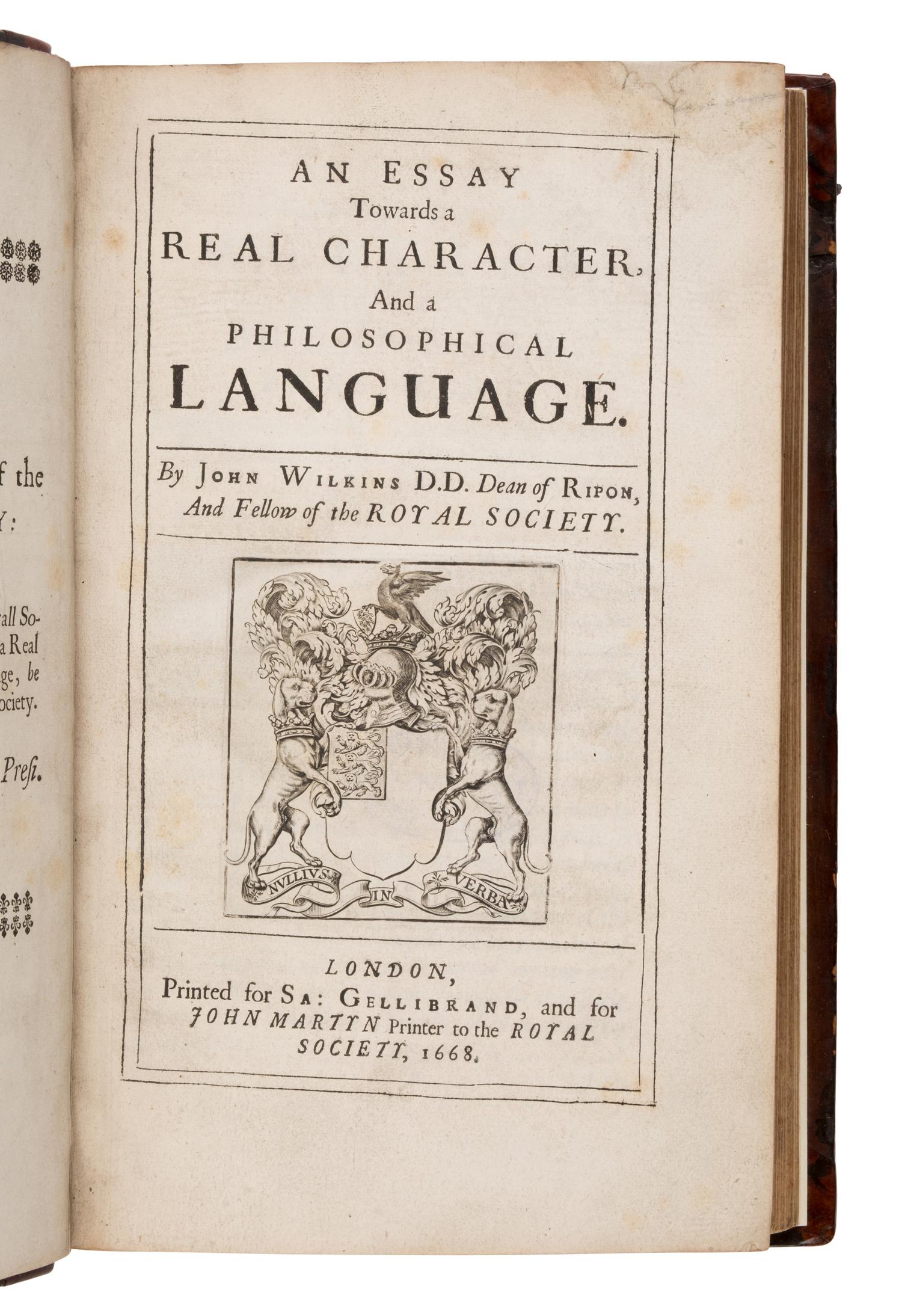 Wilkins, John (1614-1672). An Essay Towards a Real Character And a Philosophical Language. [With:] An Alphabetical Dictionary, Wherein all English Words According to their Specifications, Are either referred to their places in the Philosophical Tables, Or explained by such Words as are in those Tables . London: for Sa. Gellibrand, and for John Martin, 1668.