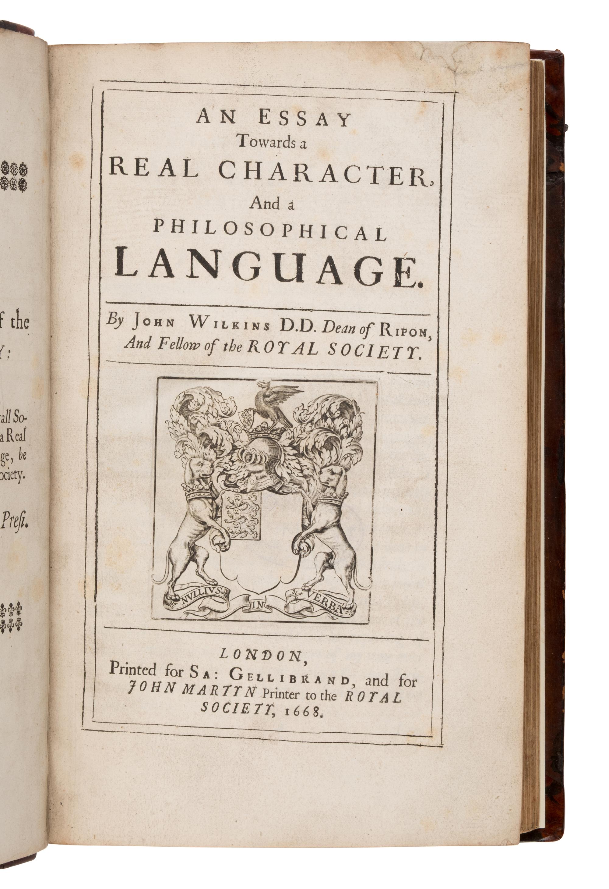 Wilkins, John (1614-1672). An Essay Towards a Real Character And a Philosophical Language. [With:] An Alphabetical Dictionary, Wherein all English Words According to their Specifications, Are either referred to their places in the Philosophical Tables, Or explained by such Words as are in those Tables . London: for Sa. Gellibrand, and for John Martin, 1668.