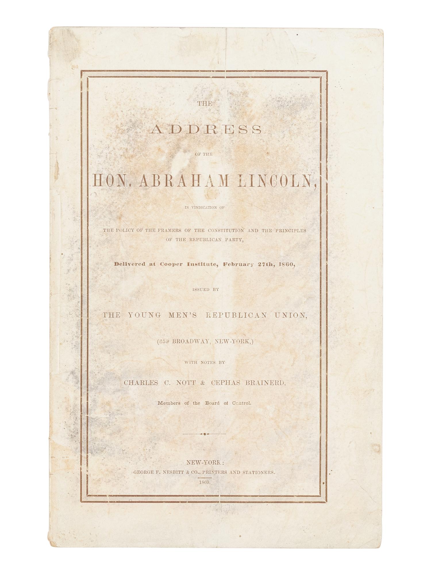 LINCOLN, Abraham (1809-1865). The Address of the Hon. Abraham Lincoln, in vindication of the policy of the framers of the Constitution and the Principles of the Republican Party, Delivered at Cooper Institute, February 27, 1860 . New York: George F. Nesbitt & Co., 1860.