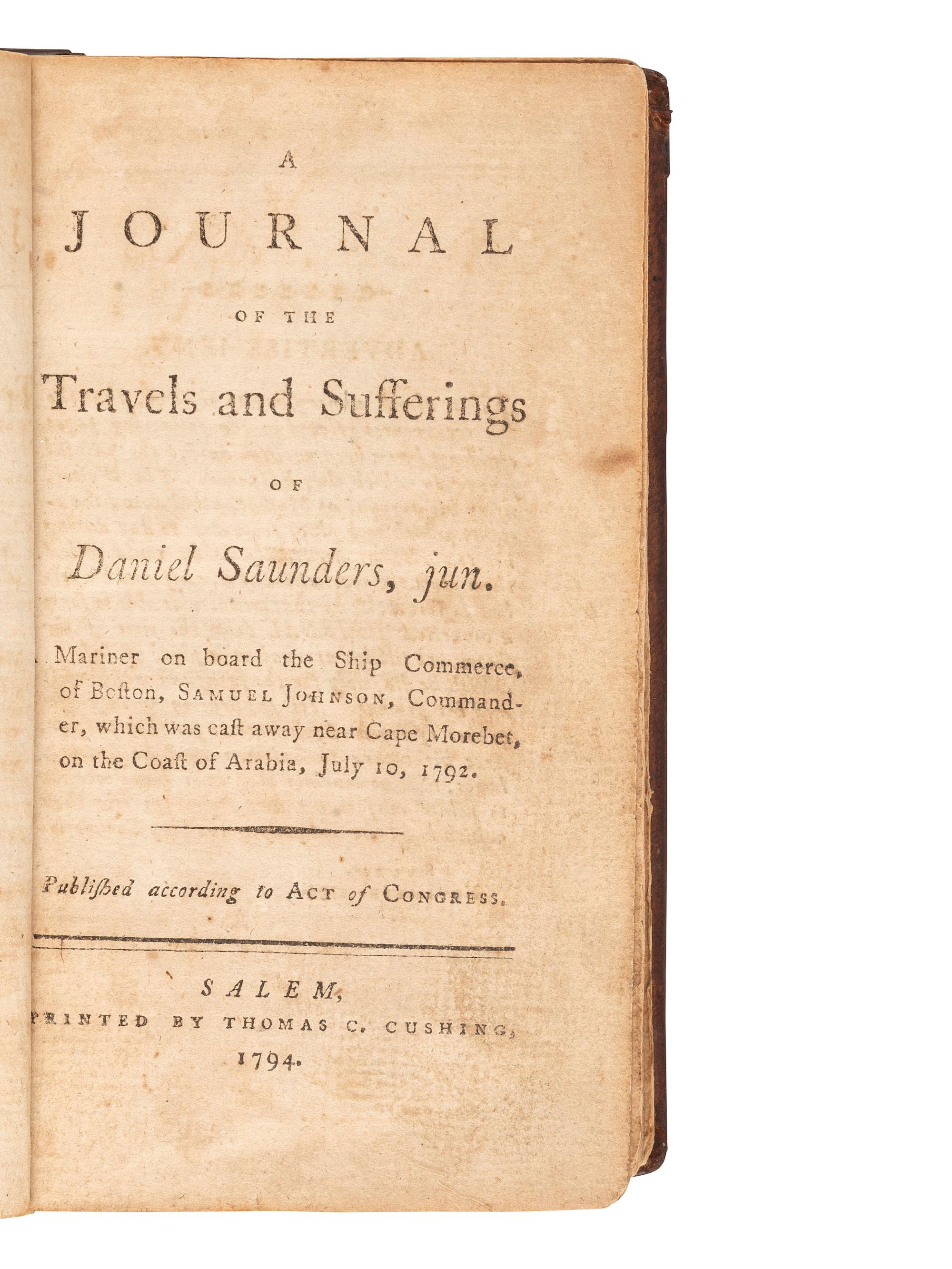 [SHIPWRECK]. A Journal of the Travels and Sufferings of Daniel Saunders, jun. Salem: Thomas C. Cushing, 1794.