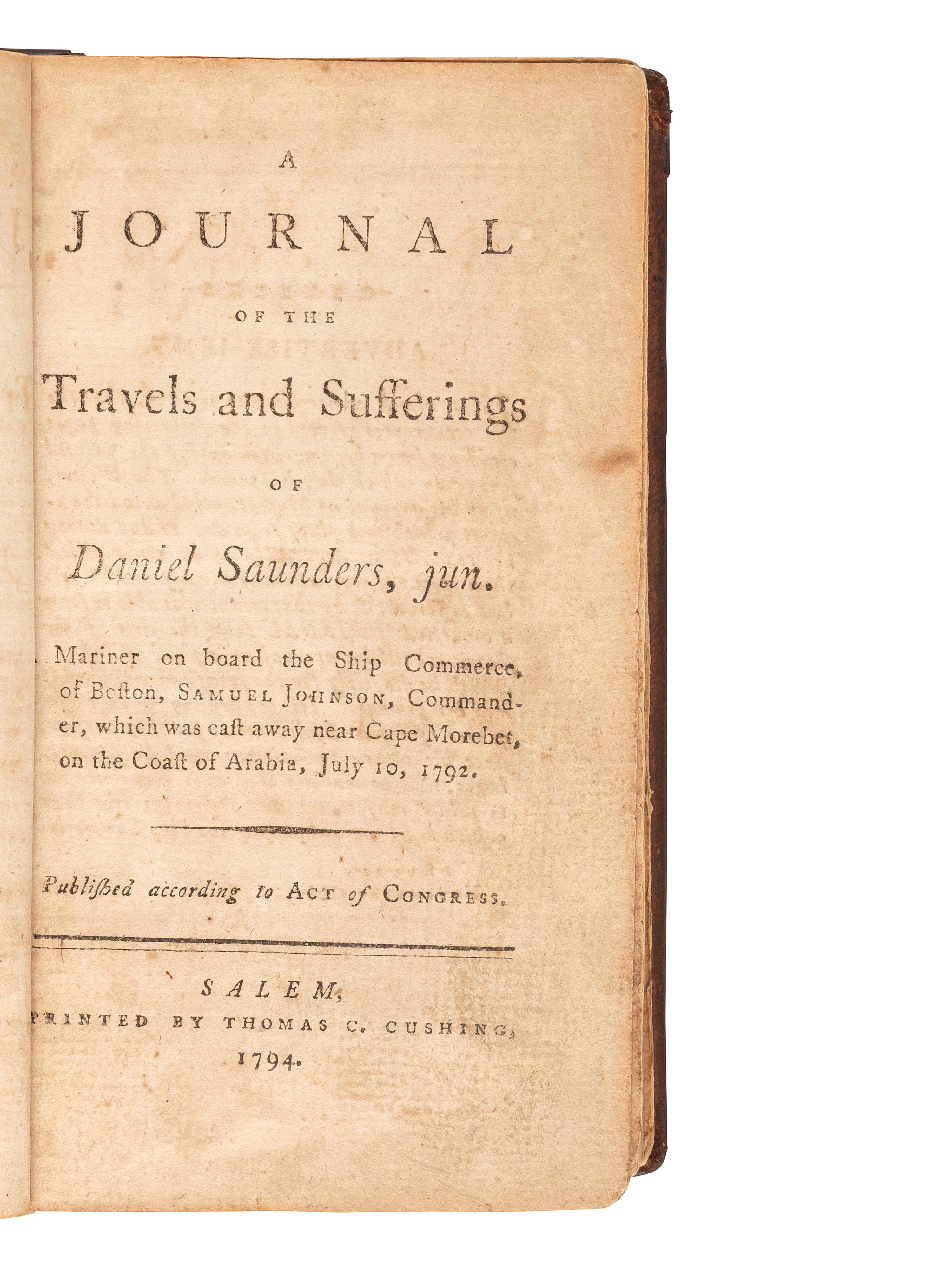 [SHIPWRECK]. A Journal of the Travels and Sufferings of Daniel Saunders, jun. Salem: Thomas C. Cushing, 1794.