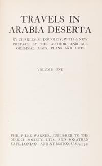 DOUGHTY, CHARLES M. Travels in Arabia Deserta. London and Boston, 1921. Second edition. 2 vols.