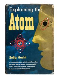 [EINSTEIN, Albert]. HECHT, Selig (1892-1947). Explaining the Atom . New York: The Viking Press, 1947.