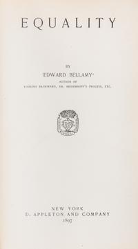 BELLAMY, Edward (1850-1898). Equality. New York: D. Appleton and Co., 1897. FIRST EDITION.