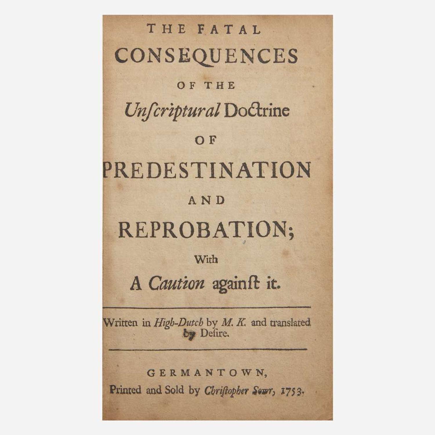 [Americana] [Sauer, Christoph] The Fatal Consequences of the Unscriptural Doctrine of Predestination and Reprobation; with a Caution against it