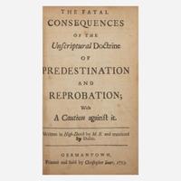[Americana] [Sauer, Christoph] The Fatal Consequences of the Unscriptural Doctrine of Predestination and Reprobation; with a Caution against it