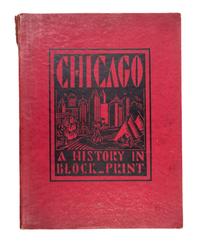 (CHICAGO) Chicago: A History in Block-Print. Chicago, 1934.