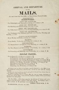 [POSTAL HISTORY]. A group of 4 19th - 20th century broadsides and posters involving the US Mail system, highlighted by: Arrival and Departure of the Mails at and from the Post-Office at Harrisburg, Pennsylvania. 30 November 1822.