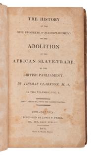 American Civil War & Enslavement CLARKSON, Thomas (1760-1846). The History of the Rise, Progress, & Accomplishment of the Abolition of the African Slave-Trade, by the British Parliament . Philadelphia: James P. Parke, 1808.