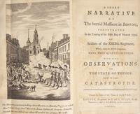 [American Revolution] (Bowdoin, James, and Joseph Warren, and Samuel Pemberton). A Short Narrative of The horrid Massacre in Boston, Perpetrated In the Evening of the Fifth Day of March 1770...