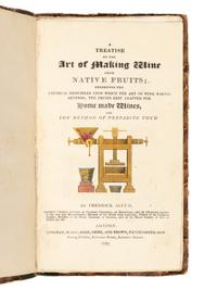 ACCUM, Friedrich (1769-1838). A Treatise on the Art of Making Wine from Native Fruits; exhibiting the Chemical Principles upon which the Art of Wine Making depends; the Fruits best adapted for Home made Wines, and the method of preparing them . London: Longman, Hurst, Rees, Orme & Brown, 1820.