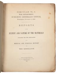 [SURGEON GENERAL'S OFFICE]. Circular No. 6...Reports on the Extent and Nature of the Materials available for the Preparation of a Medical and Surgical History of the Rebellion. Philadelphia: J. B. Lippincott, 1866.